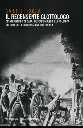 Il recensente glottologo. Cesare Antonio De Cara, Giuseppe M&uuml;ller e la polemica del 1884 sulla ricostruzione indeuropea