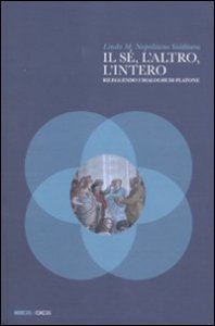 Il s&eacute;, l'altro, l'intero. Rileggendo i dialoghi di Platone