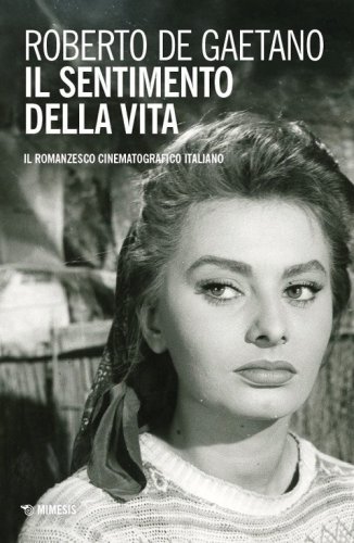 Il sentimento della vita. Il romanzesco cinematografico italiano