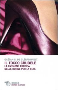 Il tocco crudele - La passione erotica delle donne per la seta