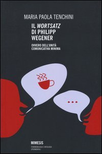 Il &laquo;Wortsatz&raquo; di Philipp Wegener. Ovvero dell'unit&agrave; comunicativa minima