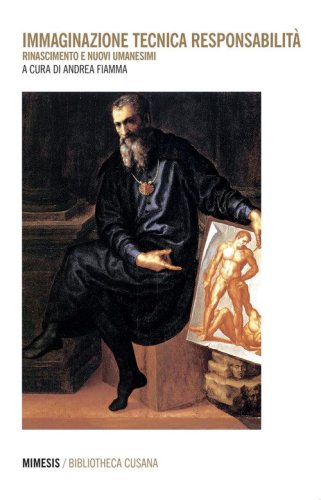 Immaginazione tecnica responsabilit&agrave;. Rinascimento e nuovi umanesimi