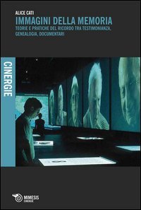 Immagini della memoria - Teorie e pratiche del ricordo, tra testimonianza, genealogia, documentari