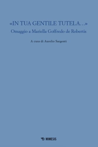 &laquo;In tua gentile tutela...&raquo;. Omaggio a Mariella Goffredo de Robertis