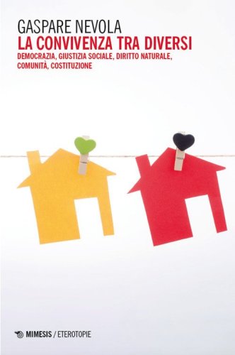 La convivenza tra diversi. Democrazia, giustizia sociale, diritto naturale, comunit&agrave;, costituzione