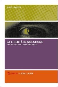 La libert&agrave; in questione. Uno studio su e oltre Aristotele