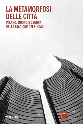 La metamorfosi delle citt&agrave;. Milano, Torino e Genova nella stagione dei sindaci