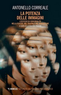 La potenza delle immagini. L'eccesso di sensorialit&agrave; nella psicosi, nel trauma e nel borderline