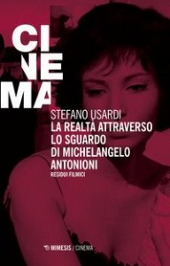 La realt&agrave; attraverso lo sguardo di Michelangelo Antonioni. Residui filmici