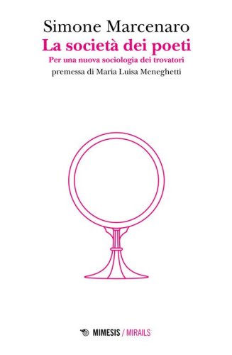 La societ&agrave; dei poeti. Per una nuova sociologia dei trovatori