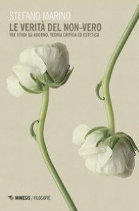 La verit&agrave; del non-vero. Tre studi su Adorno, teoria critica ed estetica