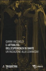 L'&laquo;attualit&agrave;&raquo; dell'esperienza di Dante. Un'iniziazione della &laquo;Commedia&raquo;