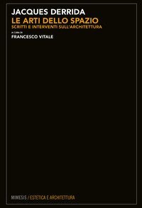 Le arti dello spazio. Scritti e interventi sull'architettura