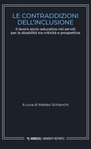 Le contraddizioni dell'inclusione. Il lavoro socio-educativo nei servizi per la disabilit&agrave; tra criticit&agrave; e prospettive