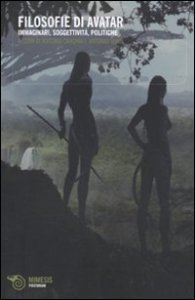 Le filosofie di Avatar. Immagini, soggettivit&agrave;, politiche