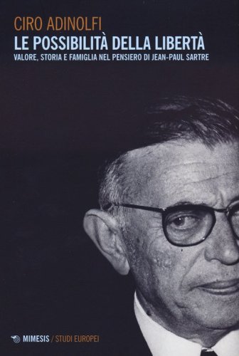 Le possibilit&agrave; della libert&agrave;. Valore, storia e famiglia nel pensiero di Jean-Paul Sartre