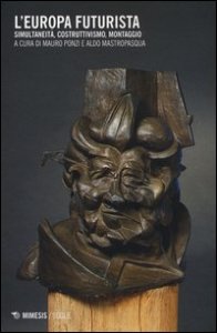 L'Europa futurista. Simultaneit&agrave;, costruttivismo, montaggio