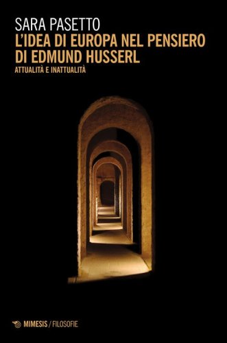 L'idea di Europa nel pensiero di Edmund Husserl. Attualit&agrave; e inattualit&agrave;