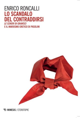 Lo scandalo del contraddirsi. &laquo;Le ceneri di Gramsci&raquo; e il marxismo eretico di Pasolini