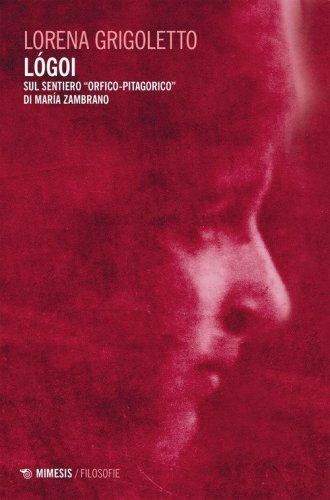L&oacute;goi. Sul sentiero &laquo;orfico-pitagorico&raquo; di Mar&iacute;a Zambrano