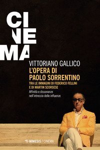 L'opera di Paolo Sorrentino. Tra le immagini di Federico Fellini e di Martin Scorsese. Affinit&agrave; e dissonanze nell'intreccio delle influenze