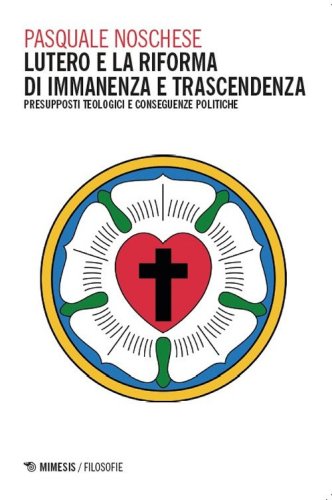 Lutero e la Riforma di immanenza e trascendenza. Presupposti teologici e conseguenze politiche