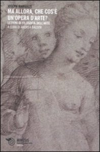Ma allora, che cos'&egrave; un'opera d'arte? Lezioni di filosofia dell'arte