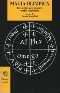 Magia olimpica. Tre scritti per evocare entit&agrave; angeliche