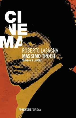 Massimo Troisi. Quando c'&egrave; l'amore...