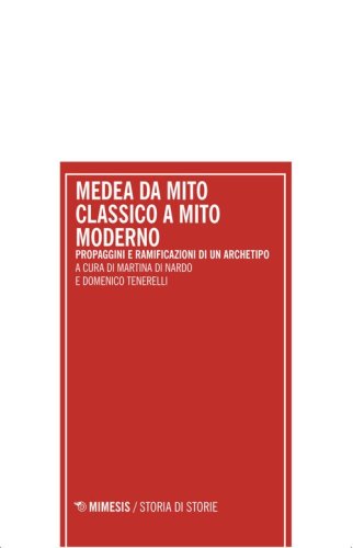 Medea da mito classico a mito moderno. Propaggini e ramificazioni di un archetipo. Atti del Convegno internazionale (Pescara 18-19 dicembre 2023)