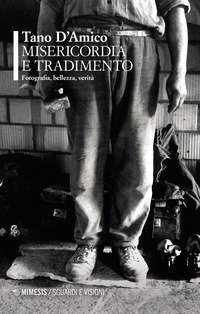 Misericordia e tradimento. Fotografia, bellezza, verit&agrave;