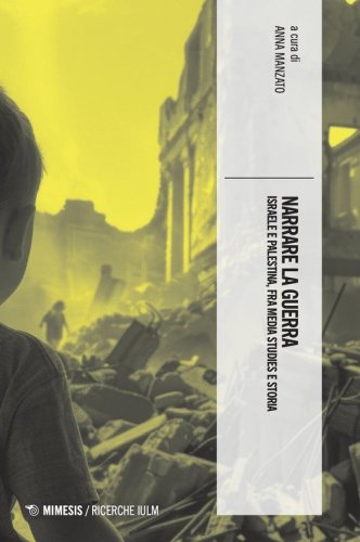 Narrare la guerra. Israele e Palestina, fra media studies e storia