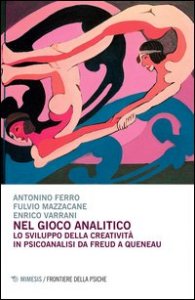 Nel gioco analitico. Lo sviluppo della creativit&agrave; in psiconalisi da Freud a Queneau