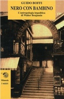 Nero con bambino - L'antropologia impolitica di Walter Benjamin