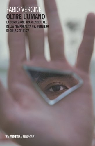 Oltre l'umano. La concezione trascendentale della temporalit&agrave; nella filosofia di Gilles Deleuze