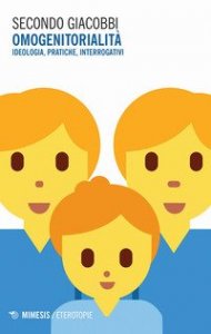 Omogenitorialit&agrave;. Ideologia, pratiche, interrogativi