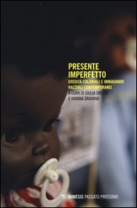 Presente imperfetto. Eredit&agrave; coloniali e immaginari razziali contemporanei