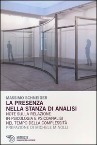 Presenza nella stanza di analisi - Note sulla relazione in psicologia e psicoanalisi nel tempo della complessit&agrave;