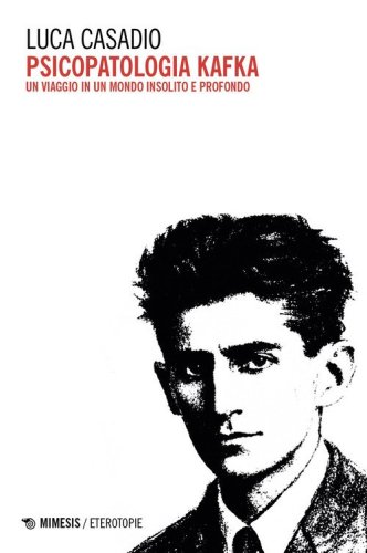 Psicopatologia Kafka. Un viaggio in un mondo insolito e profondo