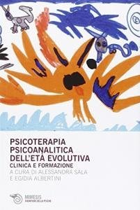 Psicoterapia psicoanalitica dell'et&agrave; evolutiva. Clinica e formazione