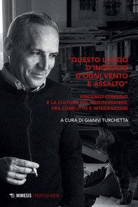 &laquo;Questo luogo d'incrocio d'ogni vento e assalto&raquo;. Vincenzo Consolo e la cultura del Mediterraneo, fra conflitto e integrazione