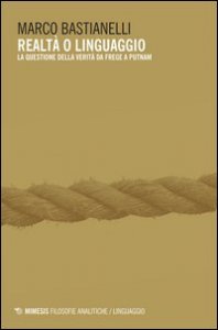 Realt&agrave; o linguaggio. La questione della verit&agrave; da Frege a Putnam
