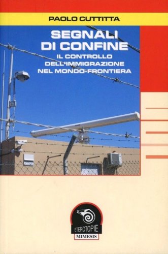 Segnali di confine. Il controllo dell'immigrazione nel mondo-frontiera