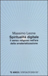 Spiritualit&agrave; digitale. Il senso religioso nell'era della smaterializzazione