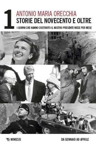 Storie del Novecento e oltre. I giorni che hanno costruito il nostro presente mese per mese