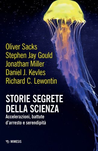 Storie segrete della scienza. Accelerazioni, battute d'arresto e serendipit&agrave;