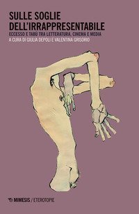 Sulle soglie dell'irrappresentabile. Eccesso e tab&ugrave; tra letteratura, cinema e media