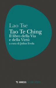 Tao Te Ching. Il libro della via e della virt&ugrave;