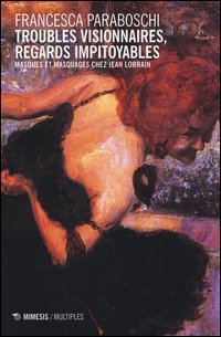 Troubles visionnaires, regards impitoyables. Masques et masquages chez Jean Lorrain