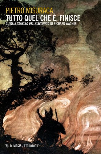 Tutto quel che &egrave;, finisce. Guida a &laquo;L'anello del Nibelungo&raquo; di Richard Wagner